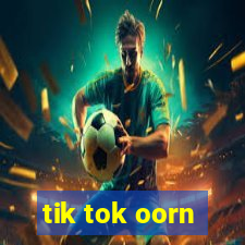 tik tok oorn